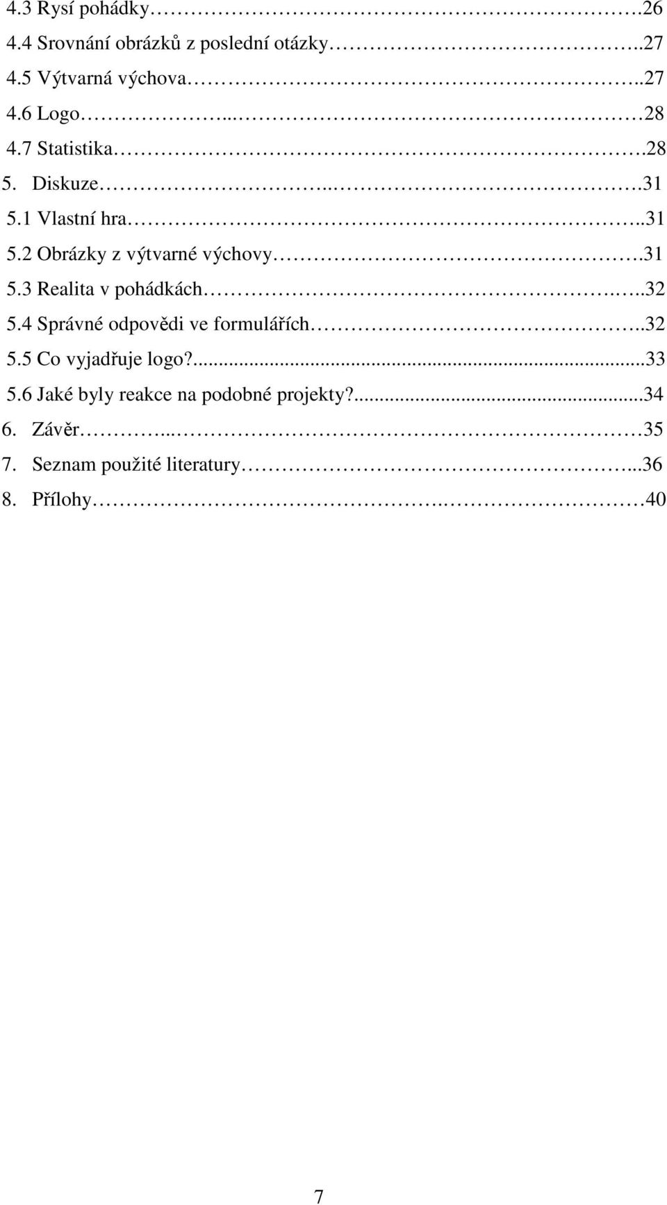 ..32 5.4 Správné odpovědi ve formulářích..32 5.5 Co vyjadřuje logo?...33 5.