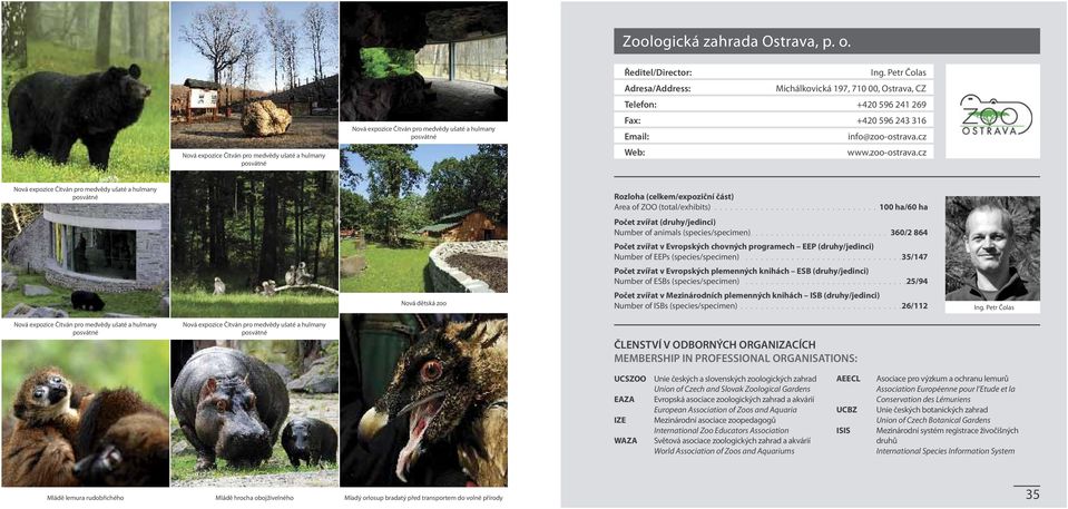 cz Web: www.zoo-ostrava.cz Nová expozice Čitván pro medvědy ušaté a hulmany posvátné Rozloha (celkem/expoziční část) Area of ZOO (total/exhibits).