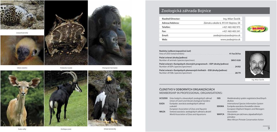 zoobojnice.sk Web: www.zoobojnice.sk Rozloha (celkom/expozičná časť) Area of ZOO (total/exhibits)................................. 41 ha/20 ha Počet zvierat (druhy/jedince) Number of animals (species/specimen).