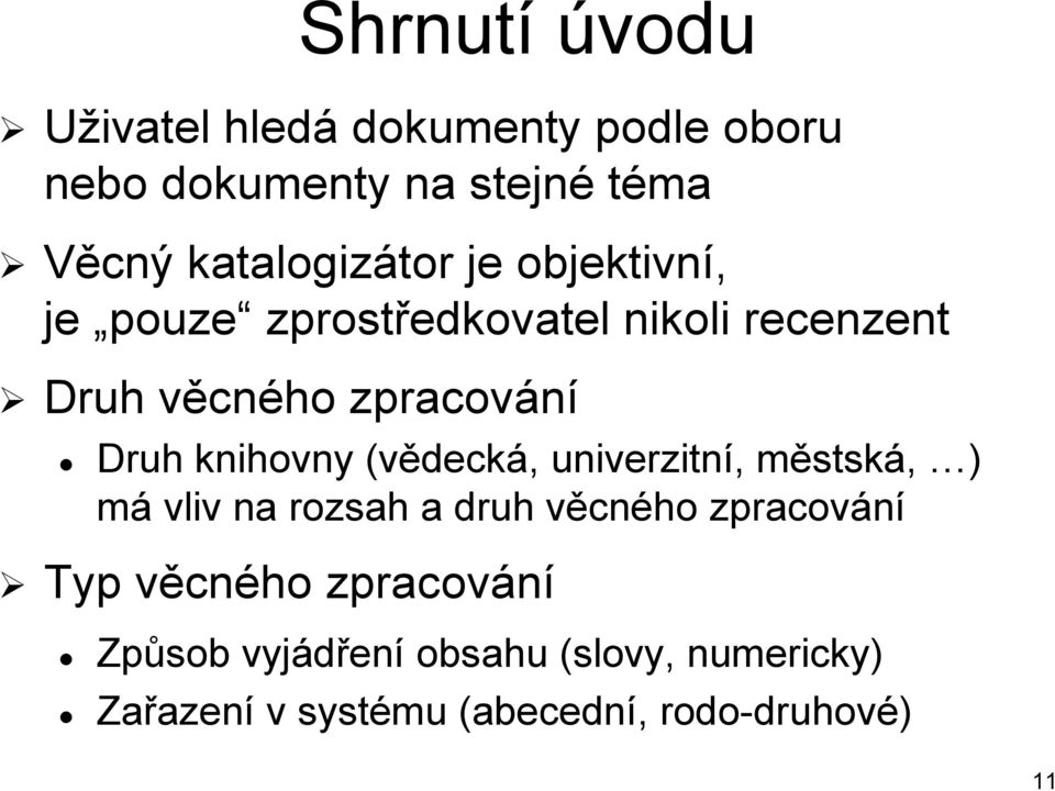 Druh knihovny (vědecká, univerzitní, městská, ) má vliv na rozsah a druh věcného zpracování Typ