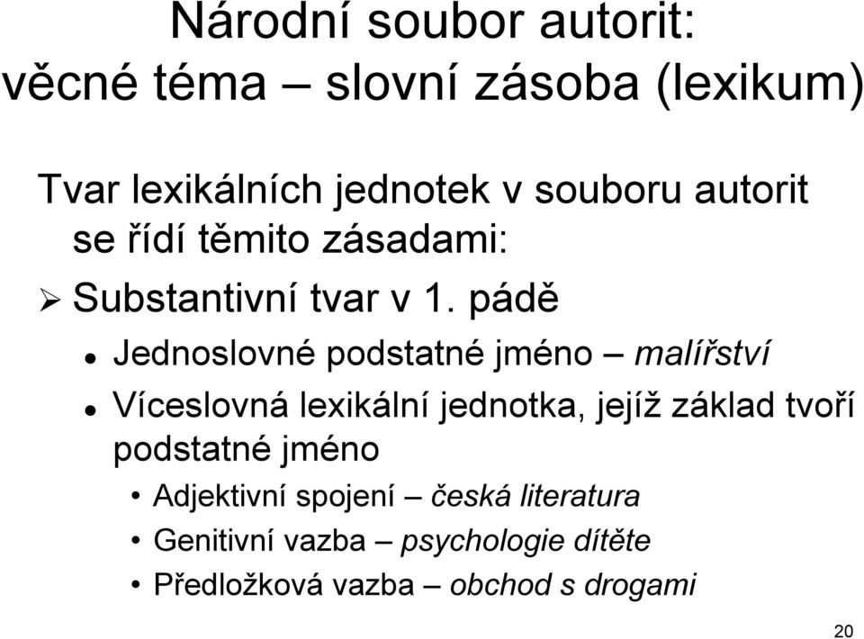 pádě Jednoslovné podstatné jméno malířství Víceslovná lexikální jednotka, jejíž základ