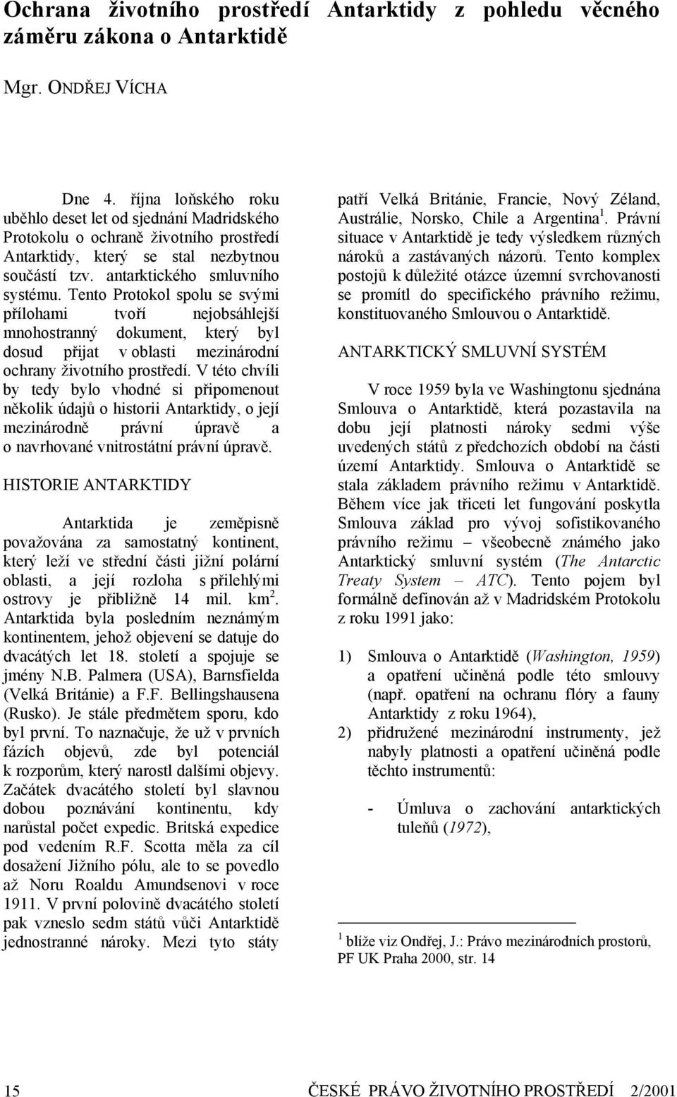 Tento Protokol spolu se svými přílohami tvoří nejobsáhlejší mnohostranný dokument, který byl dosud přijat v oblasti mezinárodní ochrany životního prostředí.