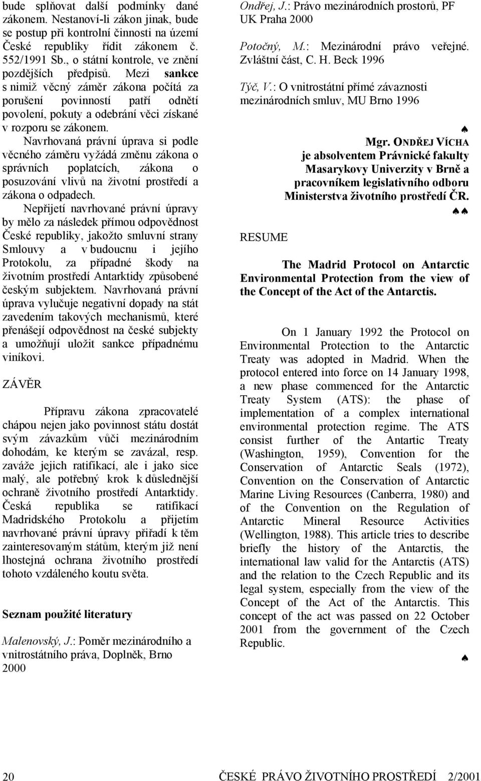 Navrhovaná právní úprava si podle věcného záměru vyžádá změnu zákona o správních poplatcích, zákona o posuzování vlivů na životní prostředí a zákona o odpadech.