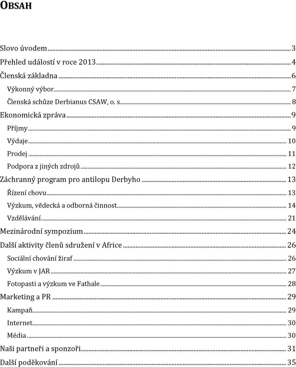 .. 13 Výzkum, vědecká a odborná činnost... 14 Vzdělávání... 21 Mezinárodní sympozium... 24 Další aktivity členů sdružení v Africe.