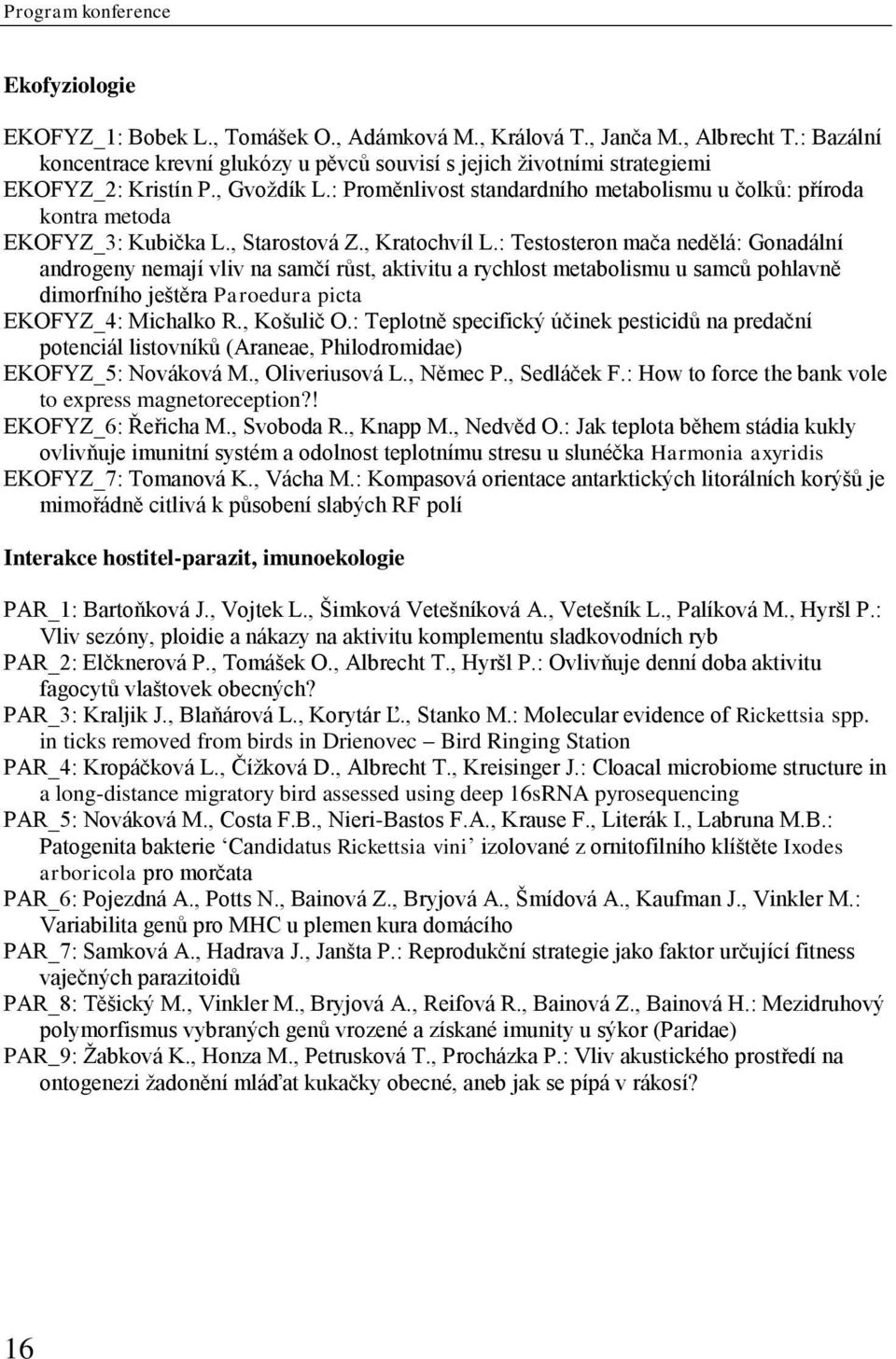 : Proměnlivost standardního metabolismu u čolků: příroda kontra metoda EKOFYZ_3: Kubička L., Starostová Z., Kratochvíl L.