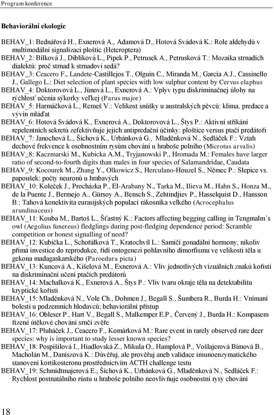 , Cassinello J., Gallego L.: Diet selection of plant species with low sulphur content by Cervus elaphus BEHAV_4: Doktorovová L., Jůnová L., Exnerová A.