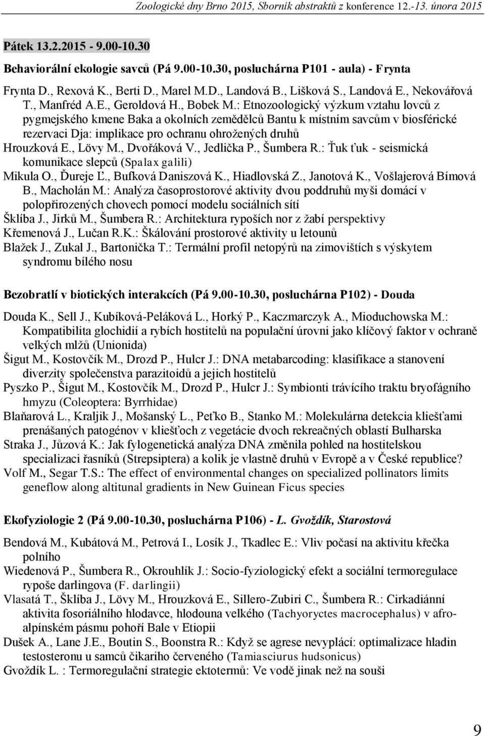 : Etnozoologický výzkum vztahu lovců z pygmejského kmene Baka a okolních zemědělců Bantu k místním savcům v biosférické rezervaci Dja: implikace pro ochranu ohrožených druhů Hrouzková E., Lövy M.