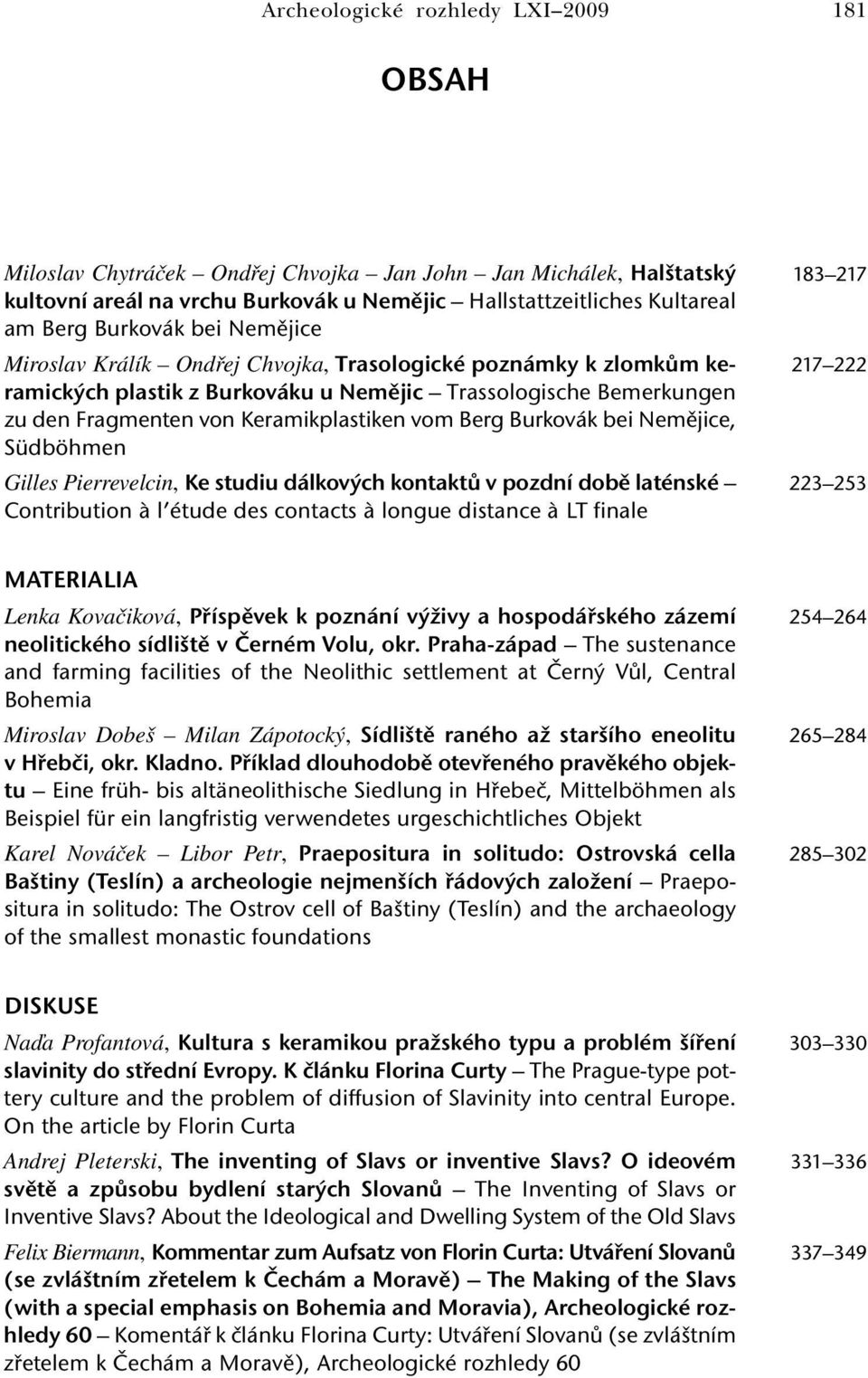 Burkovák bei Nemějice, Südböhmen Gilles Pierrevelcin, Ke studiu dálkových kontaktů v pozdní době laténské Contribution à l étude des contacts à longue distance à LT finale 183 217 217 222 223 253