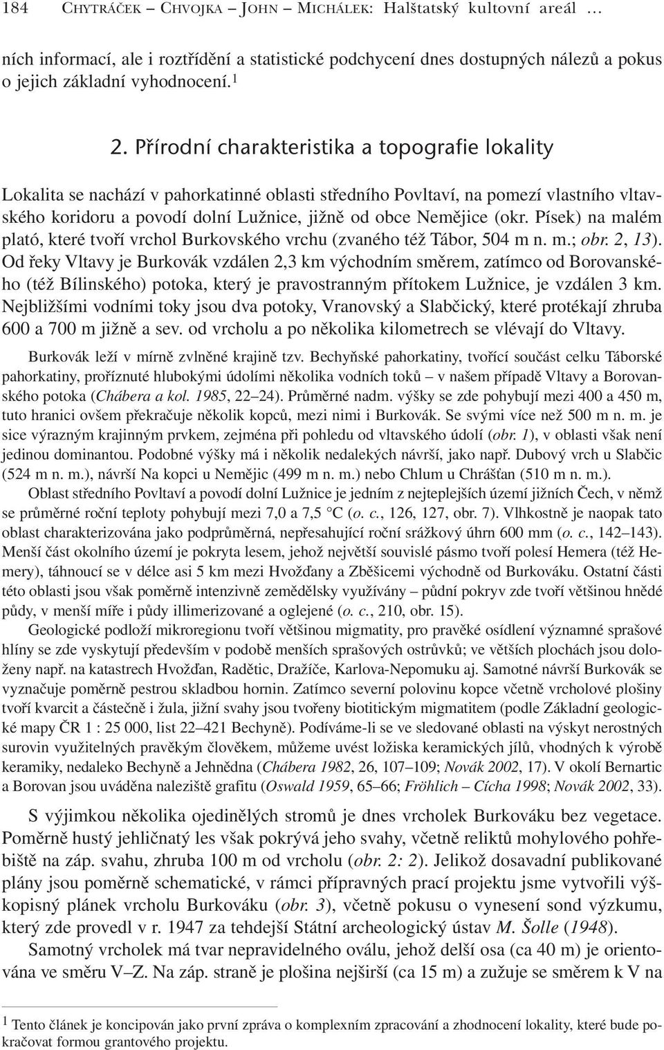 (okr. Písek) na malém plató, které tvoří vrchol Burkovského vrchu (zvaného též Tábor, 504 m n. m.; obr. 2, 13).