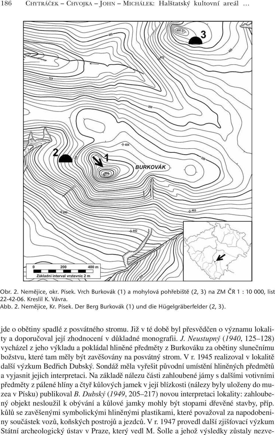 Již v té době byl přesvědčen o významu lokality a doporučoval její zhodnocení v důkladné monografii. J.
