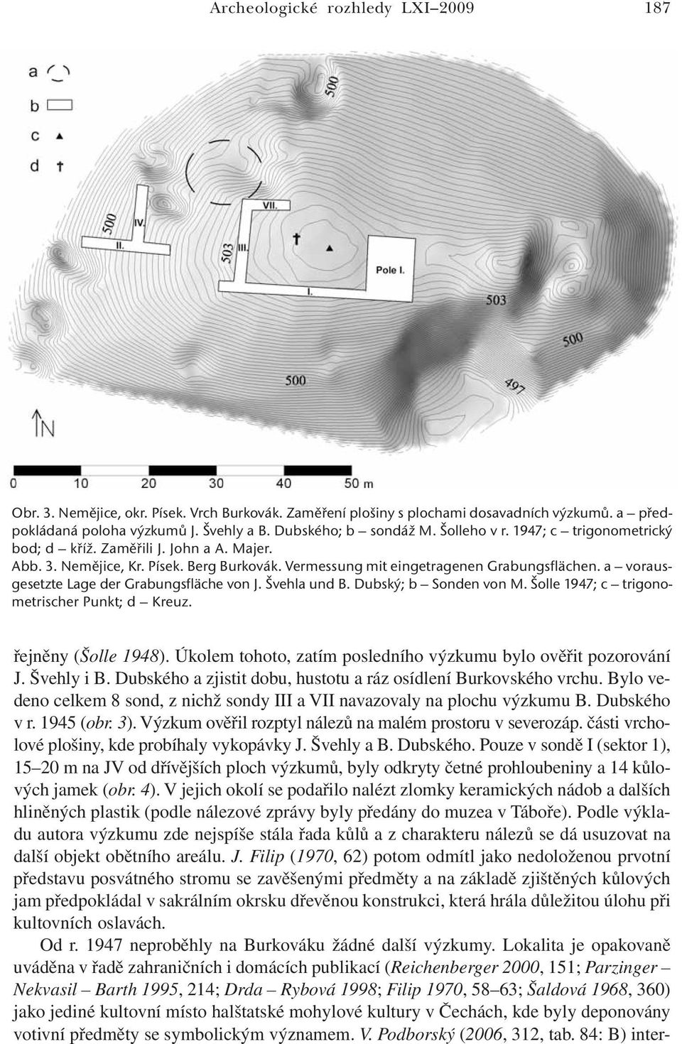a vorausgesetzte Lage der Grabungsfläche von J. Švehla und B. Dubský; b Sonden von M. Šolle 1947; c trigonometrischer Punkt; d Kreuz. řejněny (Šolle 1948).