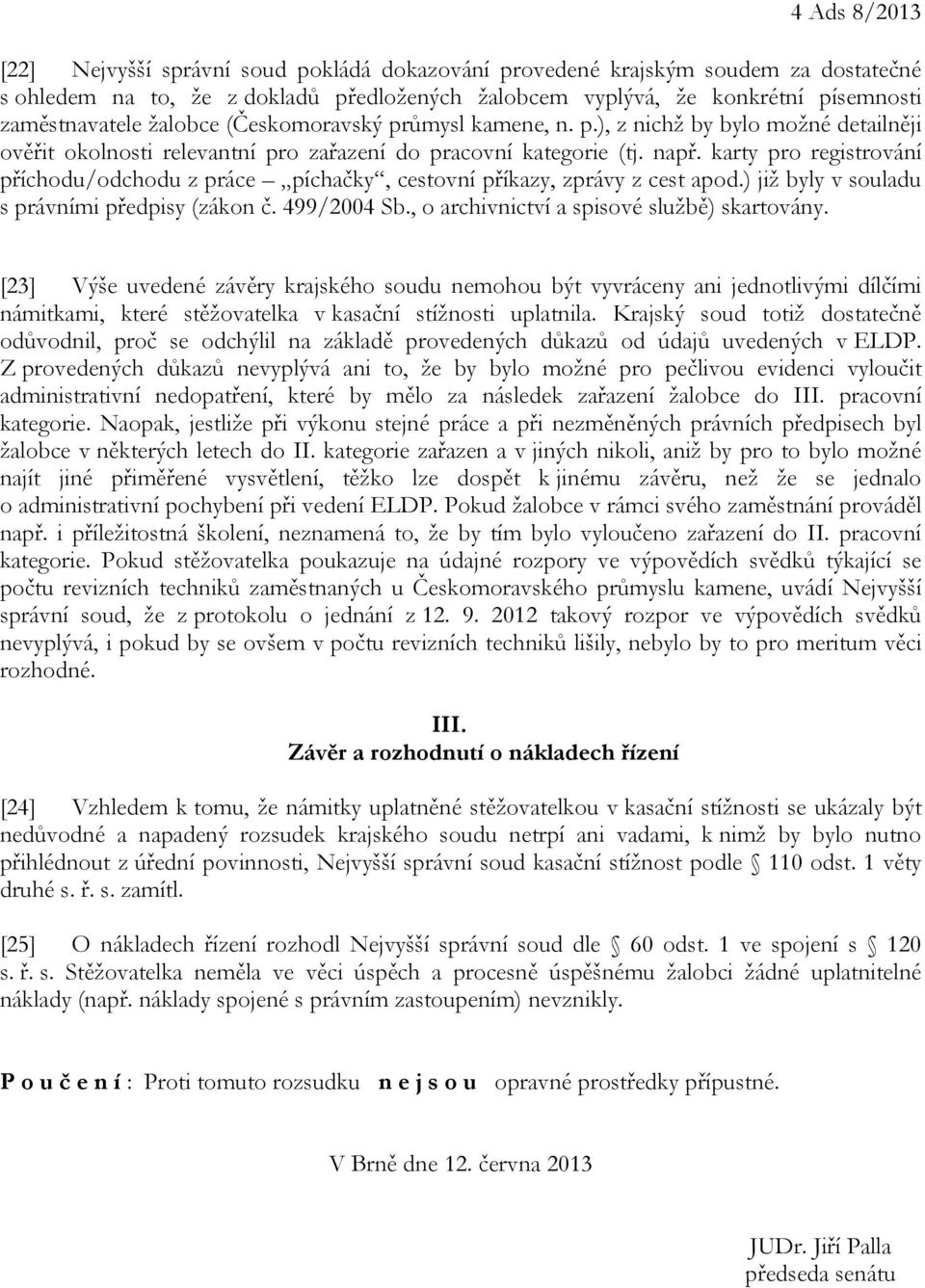 karty pro registrování příchodu/odchodu z práce píchačky, cestovní příkazy, zprávy z cest apod.) již byly v souladu s právními předpisy (zákon č. 499/2004 Sb.