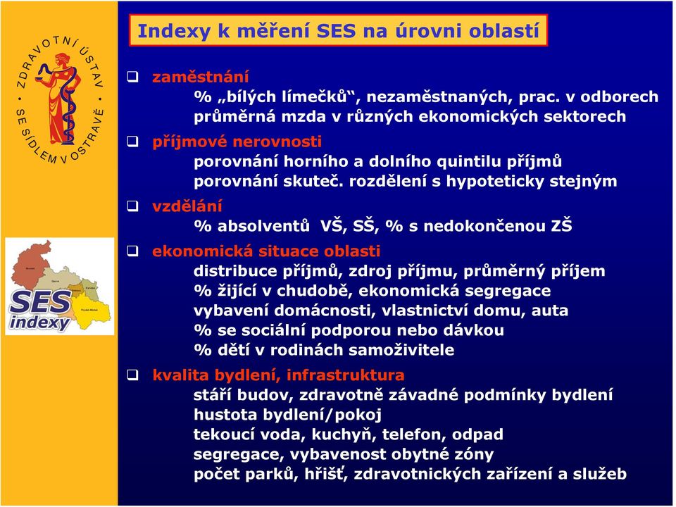 rozdělení s hypoteticky stejným vzdělání % absolventů VŠ, SŠ, % s nedokončenou ZŠ ekonomická situace oblasti distribuce příjmů, zdroj příjmu, průměrný příjem % žijící v chudobě, ekonomická