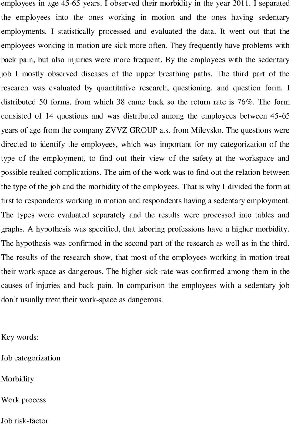 They frequently have problems with back pain, but also injuries were more frequent. By the employees with the sedentary job I mostly observed diseases of the upper breathing paths.