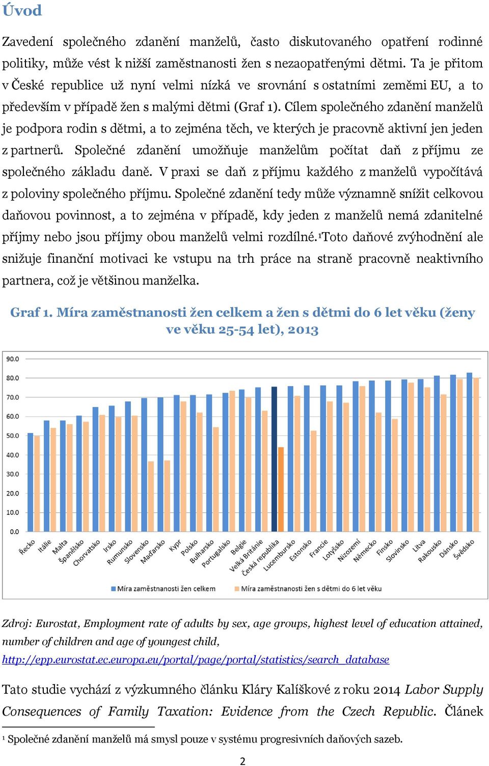 Cílem společného zdanění manželů je podpora rodin s dětmi, a to zejména těch, ve kterých je pracovně aktivní jen jeden z partnerů.