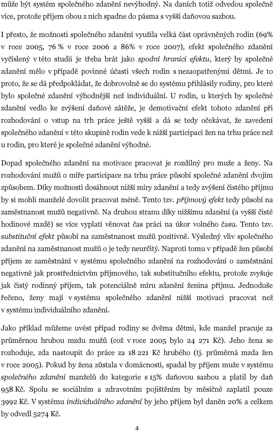 jako spodní hranici efektu, který by společné zdanění mělo v případě povinné účasti všech rodin s nezaopatřenými dětmi.