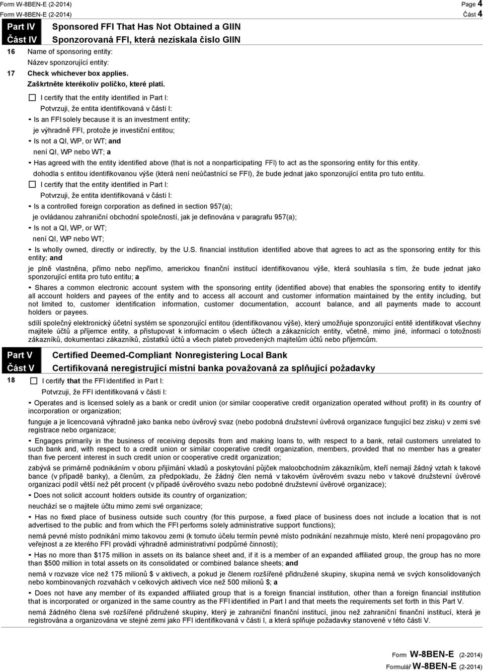 I certify that the entity identified in Part I: Is an FFI solely because it is an investment entity; je výhradně FFI, protože je investiční entitou; Is not a QI, WP, or WT; and není QI, WP nebo WT; a