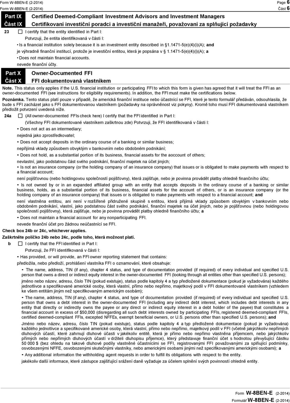 1471-5(e)(4)(i)(A); and je výhradně finanční institucí, protože je investiční entitou, která je popsána v 1.1471-5(e)(4)(i)(A); a Does not maintain financial accounts. nevede finanční účty.