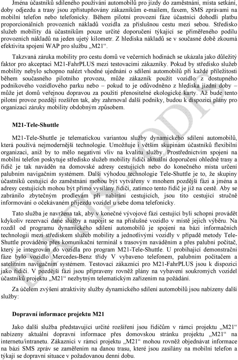 Středisko služeb mobility dá účastníkům pouze určité doporučení týkající se přiměřeného podílu provozních nákladů na jeden ujetý kilometr.