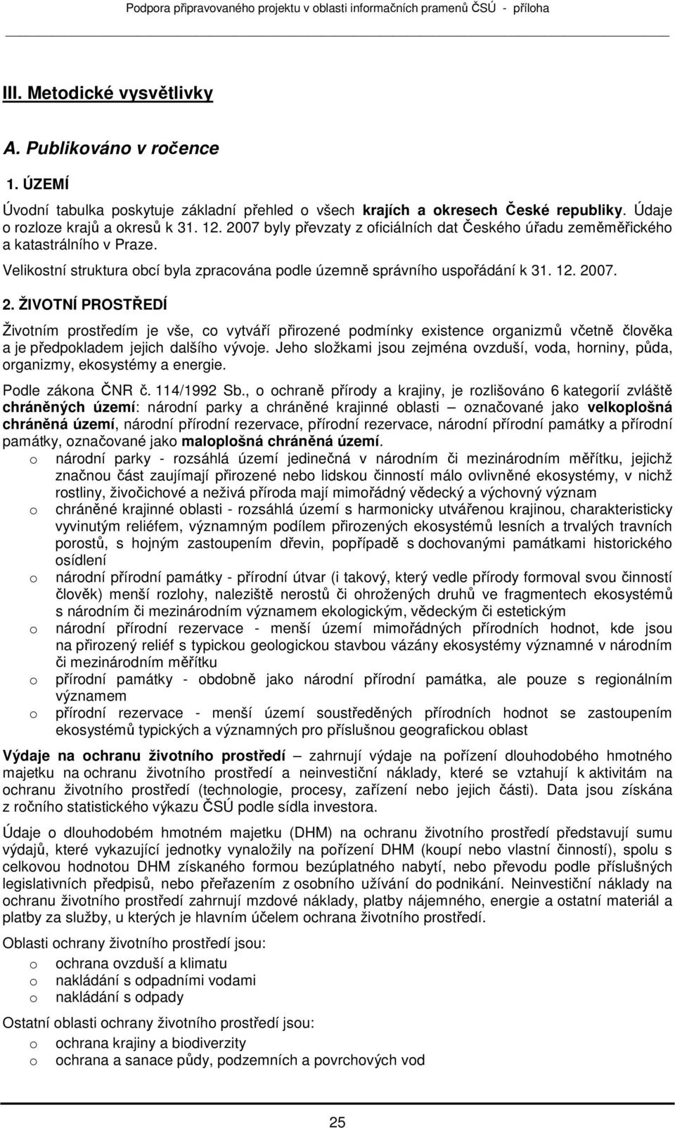 07. 2. ŽIVOTNÍ PROSTŘEDÍ Živtním prstředím je vše, c vytváří přirzené pdmínky existence rganizmů včetně člvěka a je předpkladem jejich dalšíh vývje.