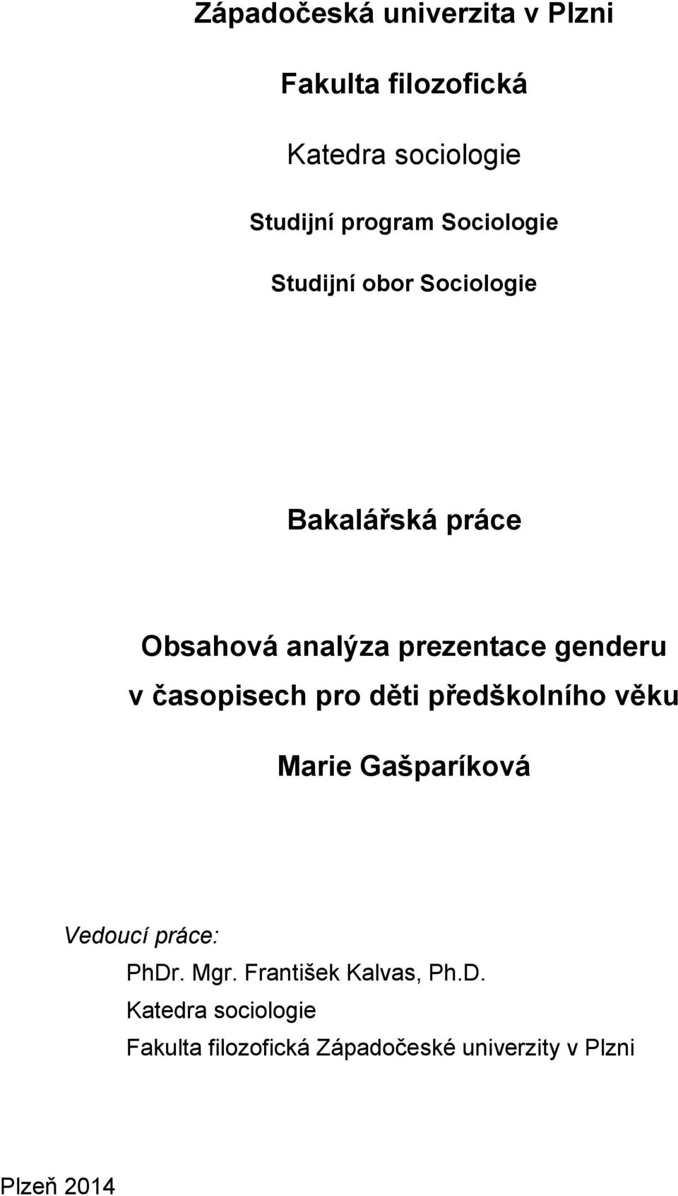 časopisech pro děti předškolního věku Marie Gašparíková Vedoucí práce: PhDr. Mgr.