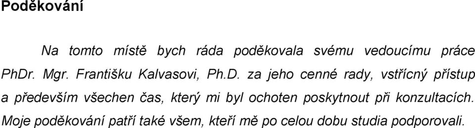 za jeho cenné rady, vstřícný přístup a především všechen čas, který mi