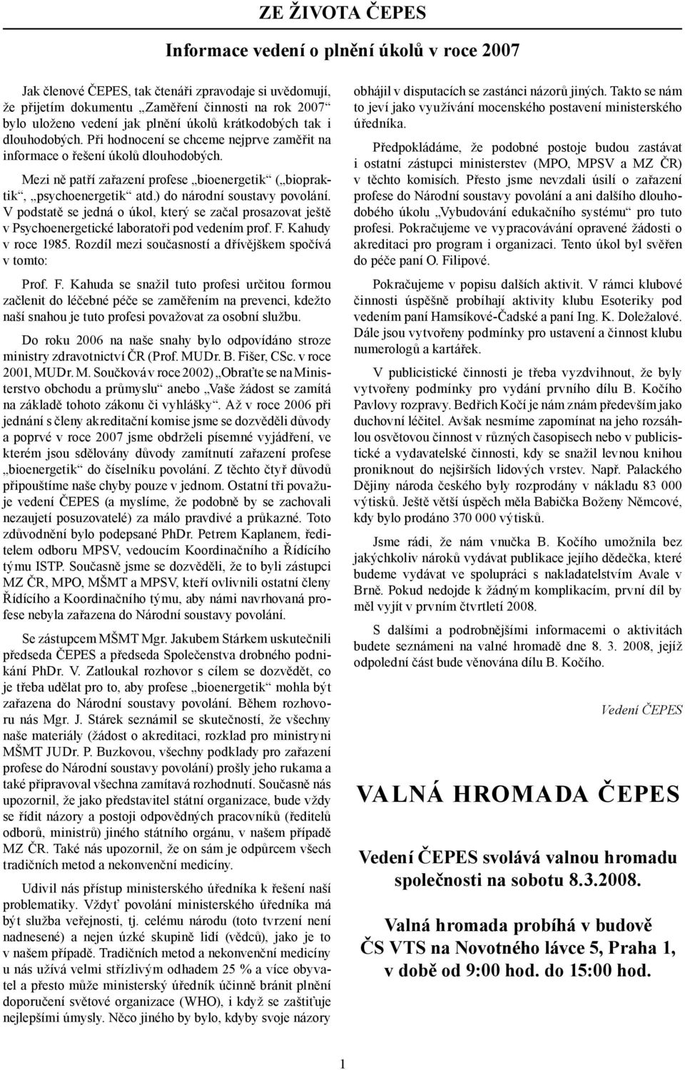 ) do národní soustavy povolání. V podstatě se jedná o úkol, který se začal prosazovat ještě v Psychoenergetické laboratoři pod vedením prof. F. Kahudy v roce 1985.