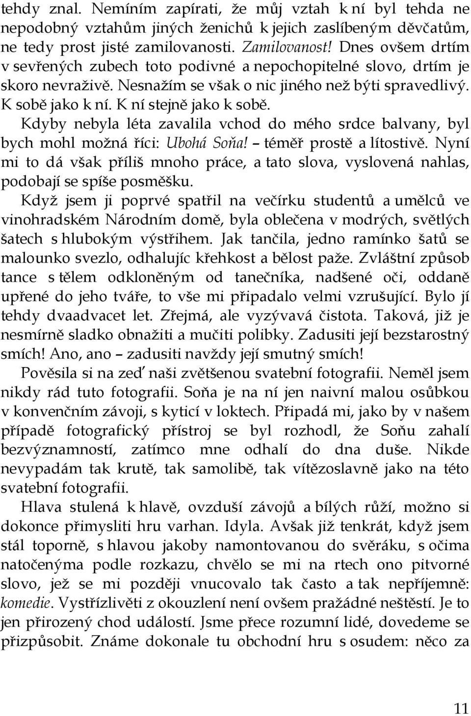 Kdyby nebyla léta zavalila vchod do mého srdce balvany, byl bych mohl možná říci: Ubohá Soňa! téměř prostě a lítostivě.