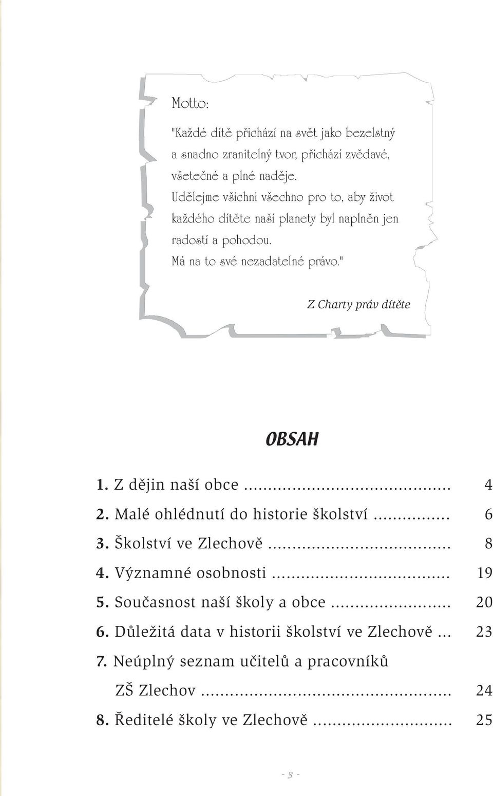 " Z Charty práv dítěte OBSAH 1. Z dějin naší obce... 4 2. Malé ohlédnutí do historie školství... 6 3. Školství ve Zlechově... 8 4. Významné osobnosti.