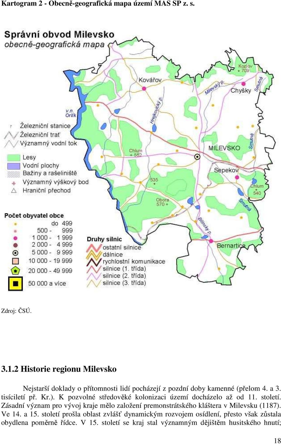 K pozvolné středověké kolonizaci území docházelo až od 11. století.