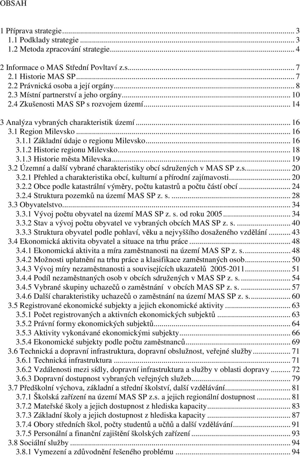 .. 16 3.1.2 Historie regionu Milevsko... 18 3.1.3 Historie města Milevska... 19 3.2 Územní a další vybrané charakteristiky obcí sdružených v MAS SP z.s... 20 3.2.1 Přehled a charakteristika obcí, kulturní a přírodní zajímavosti.