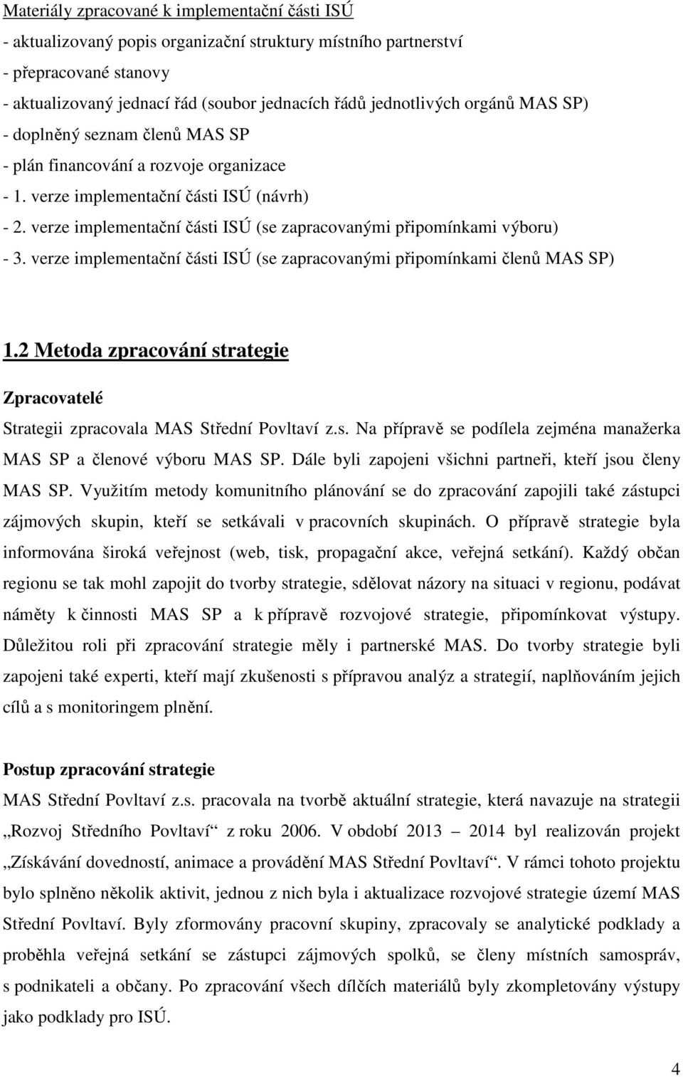 verze implementační části ISÚ (se zapracovanými připomínkami výboru) - 3. verze implementační části ISÚ (se zapracovanými připomínkami členů MAS SP) 1.