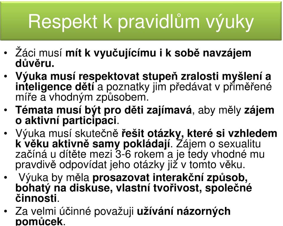 Témata musí být pro děti zajímavá, aby měly zájem o aktivní participaci. Výuka musí skutečněřešit otázky, které si vzhledem k věku aktivně samy pokládají.