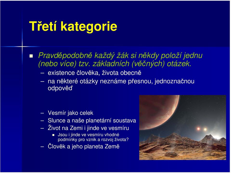 existence člověka, života obecně na některé otázky neznáme přesnou, jednoznačnou odpověď
