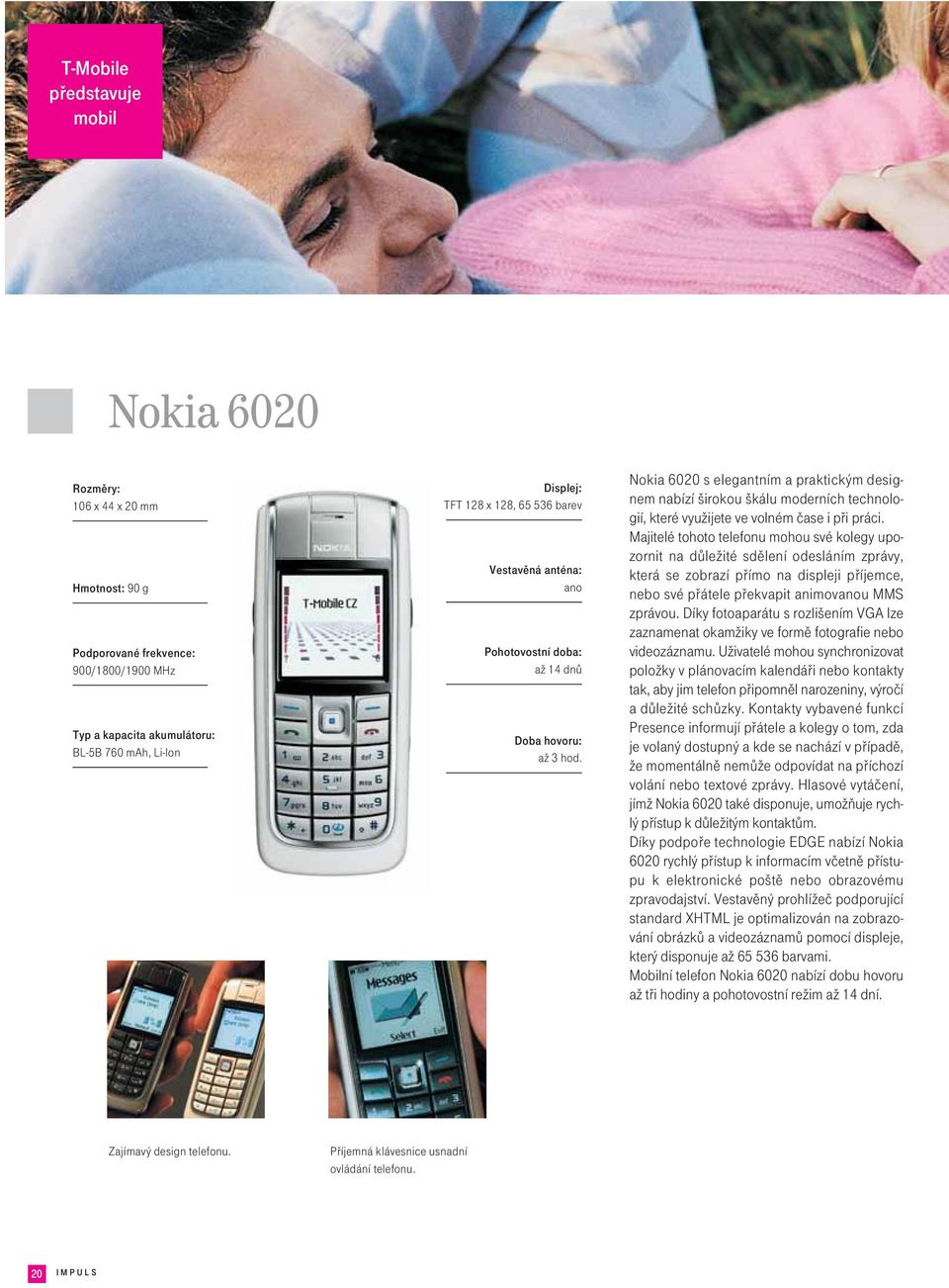 Nokia 6020 s elegantním a praktickým designem nabízí širokou škálu moderních technologií, které využijete ve volném čase i při práci.