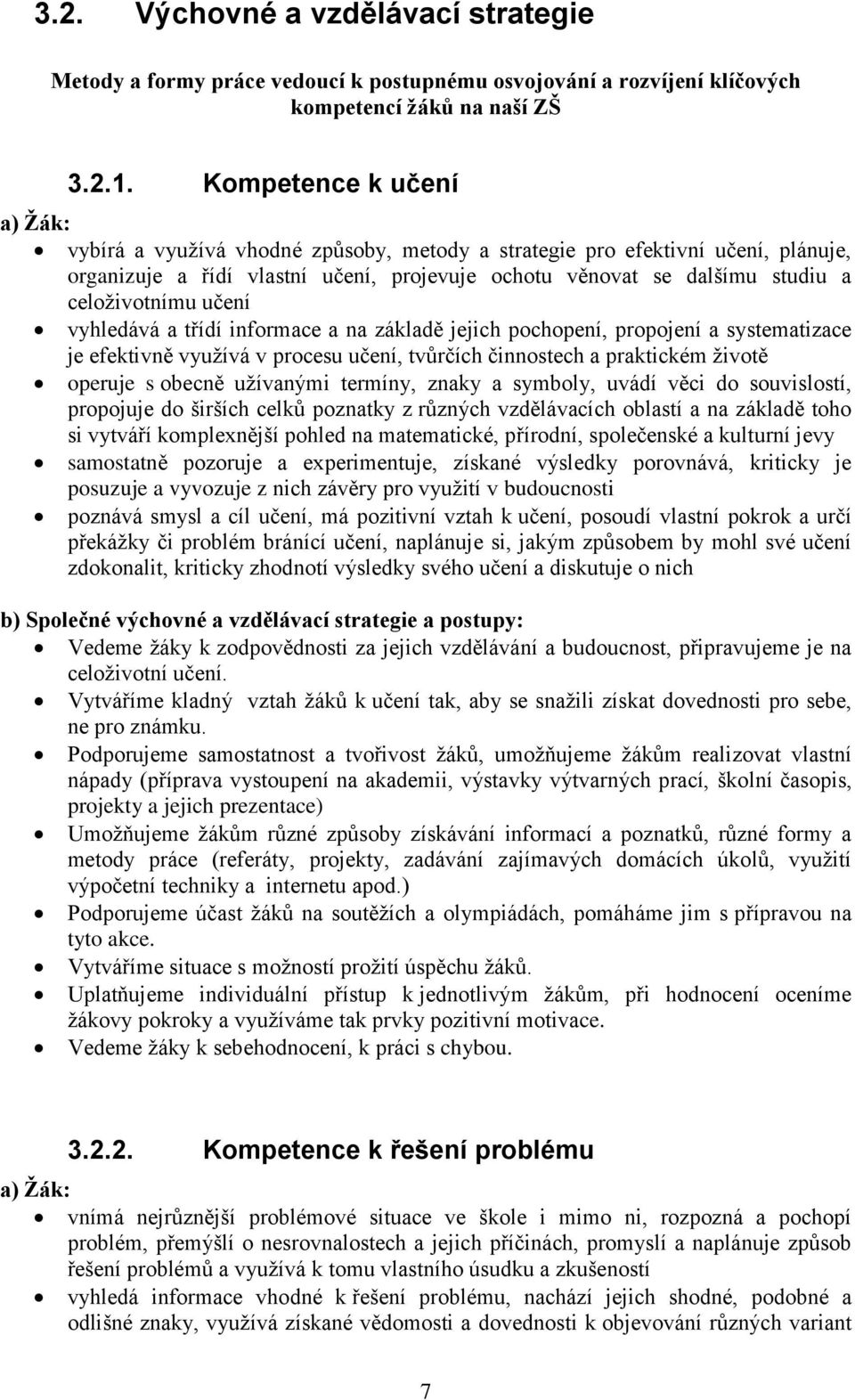 celoživotnímu učení vyhledává a třídí informace a na základě jejich pochopení, propojení a systematizace je efektivně využívá v procesu učení, tvůrčích činnostech a praktickém životě operuje s obecně