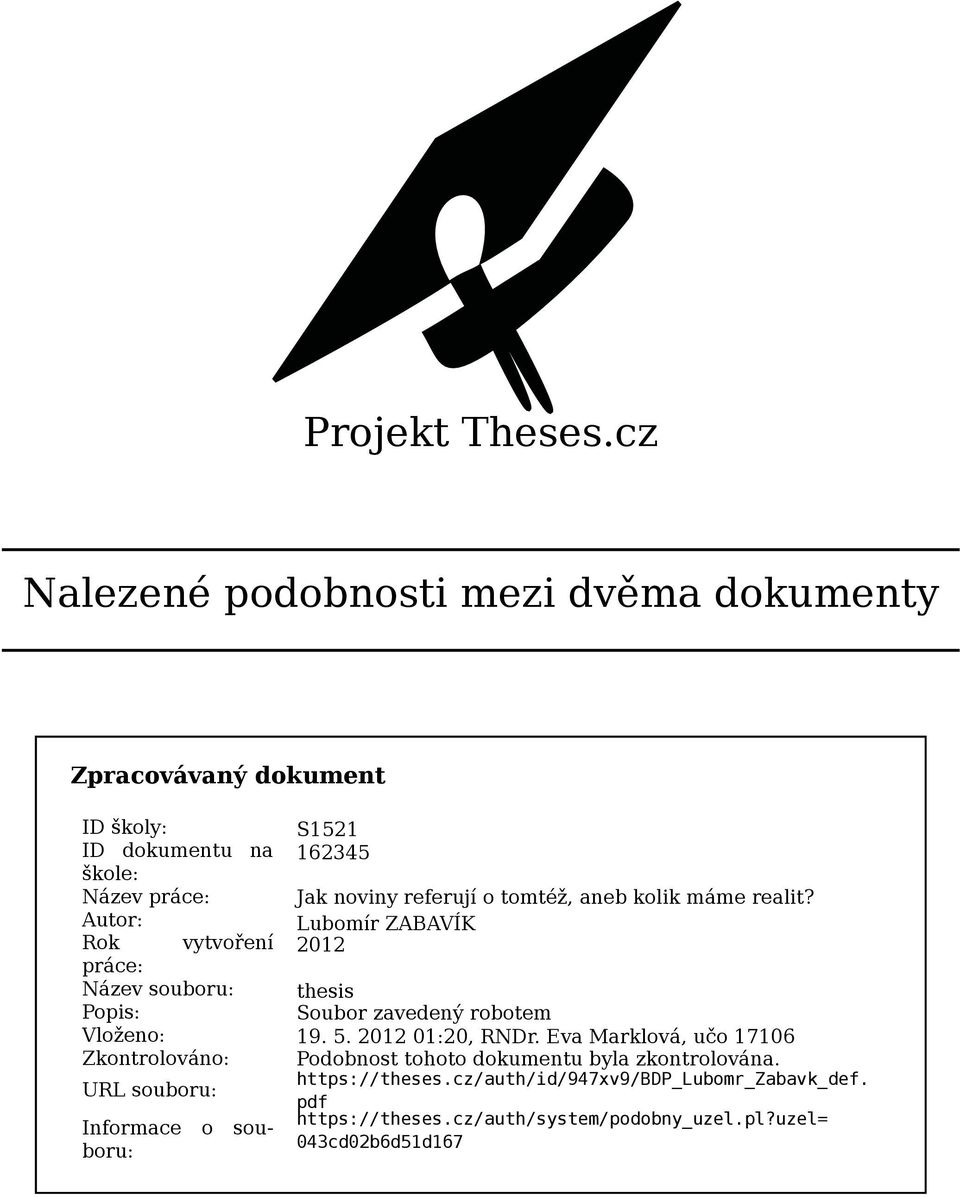 Autor: Lubomír ZABAVÍK Rok vytvoření 2012 práce: Název souboru: thesis Popis: Soubor zavedený robotem Vloženo: 19. 5.