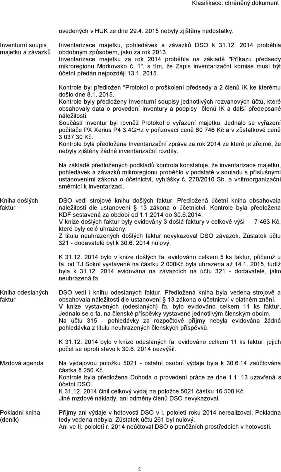 1", s tím, že Zápis inventarizační komise musí být účetní předán nejpozději 13.1. 2015.