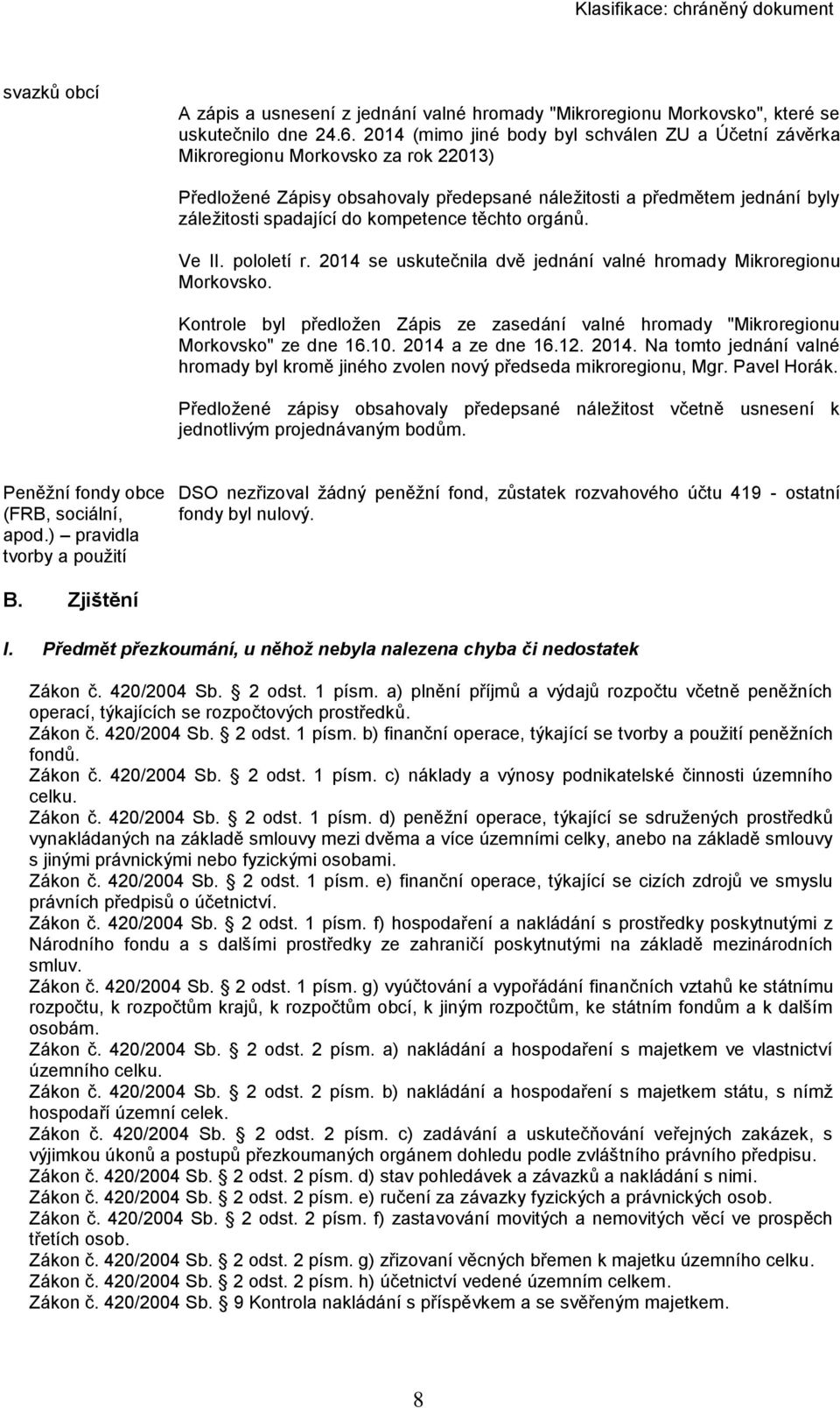 kompetence těchto orgánů. Ve II. pololetí r. 2014 se uskutečnila dvě jednání valné hromady Mikroregionu Morkovsko.