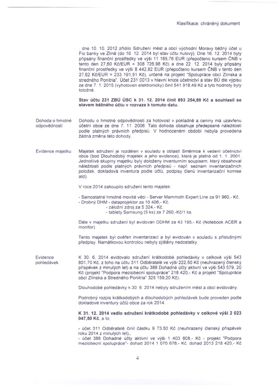 82 EUR (přepočteno kursem CNB v tento den 27,62 Kč/EUR = 233 191.51 Kč), určené na projekt "Spolupráce obel ZlInska a stredného Ponitria".