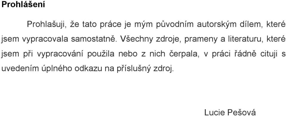 Všechny zdroje, prameny a literaturu, které jsem při vypracování