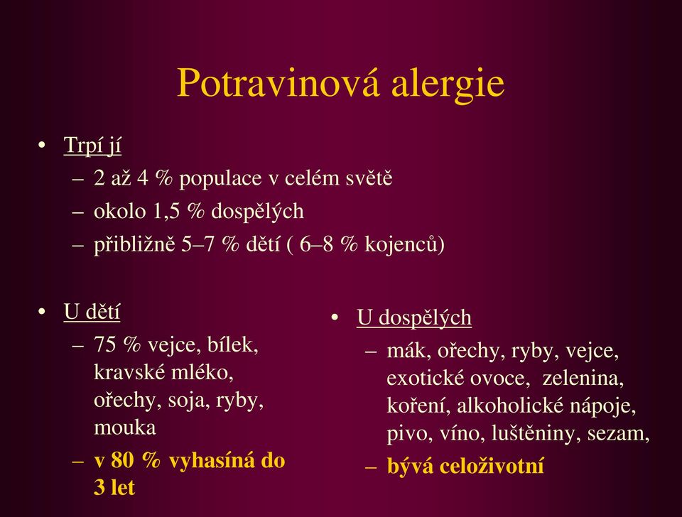 soja, ryby, mouka v 80 % vyhasíná do 3 let U dospělých mák, ořechy, ryby, vejce,