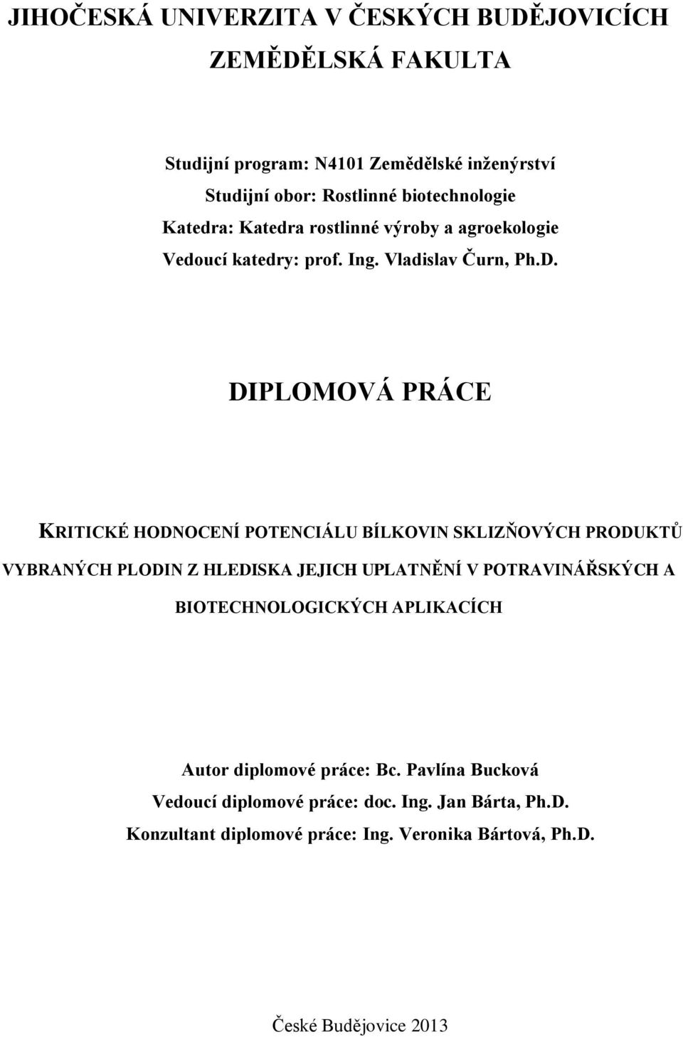 DIPLOMOVÁ PRÁCE KRITICKÉ HODNOCENÍ POTENCIÁLU BÍLKOVIN SKLIZŇOVÝCH PRODUKTŮ VYBRANÝCH PLODIN Z HLEDISKA JEJICH UPLATNĚNÍ V POTRAVINÁŘSKÝCH A