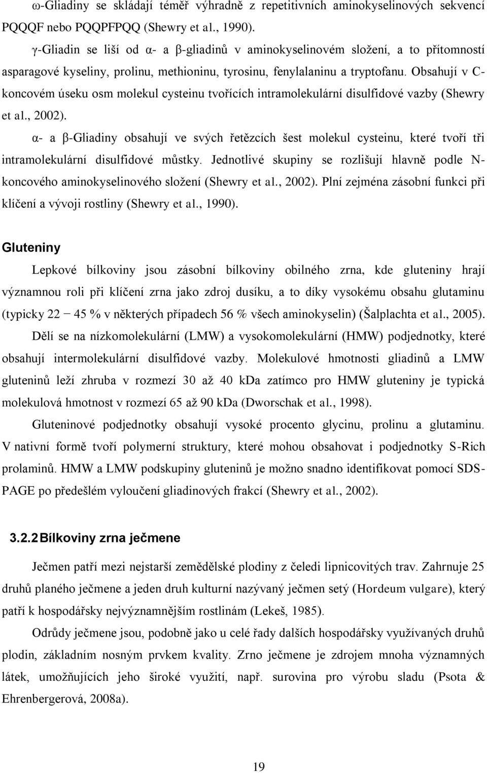 Obsahují v C- koncovém úseku osm molekul cysteinu tvořících intramolekulární disulfidové vazby (Shewry et al., 2002).