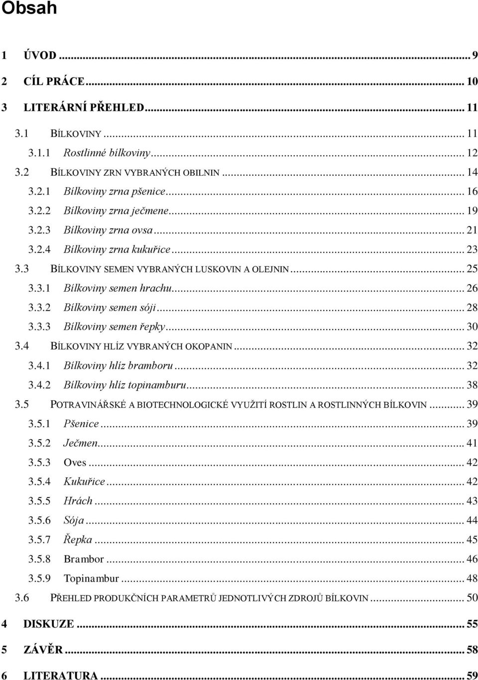 3.3 Bílkoviny semen řepky... 30 3.4 BÍLKOVINY HLÍZ VYBRANÝCH OKOPANIN... 32 3.4.1 Bílkoviny hlíz bramboru... 32 3.4.2 Bílkoviny hlíz topinamburu... 38 3.