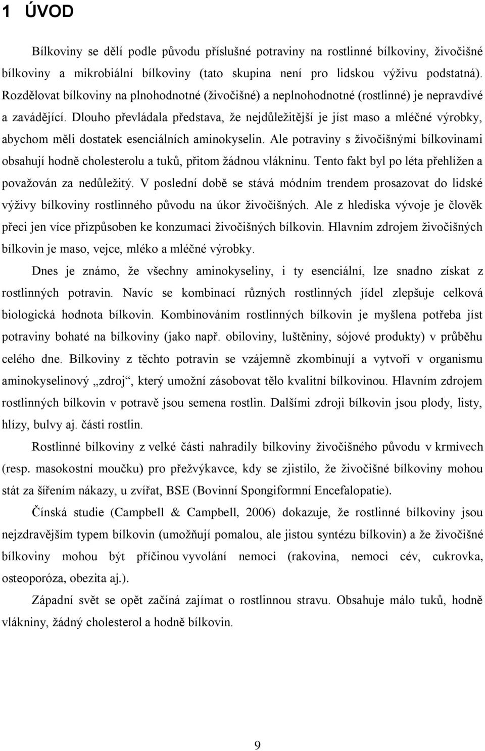 Dlouho převládala představa, že nejdůležitější je jíst maso a mléčné výrobky, abychom měli dostatek esenciálních aminokyselin.