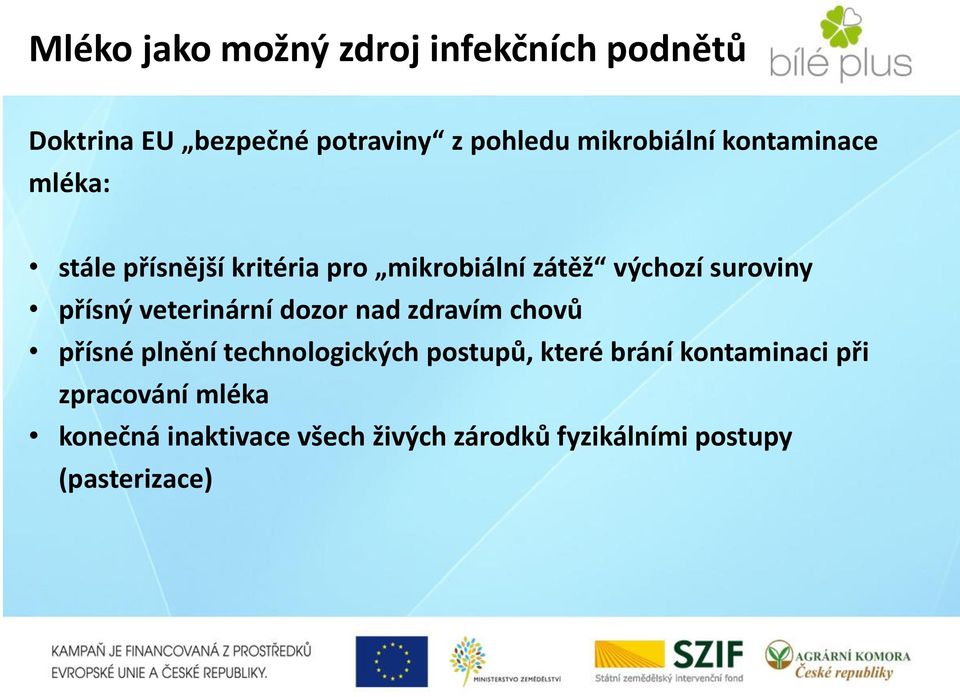 veterinární dozor nad zdravím chovů přísné plnění technologických postupů, které brání