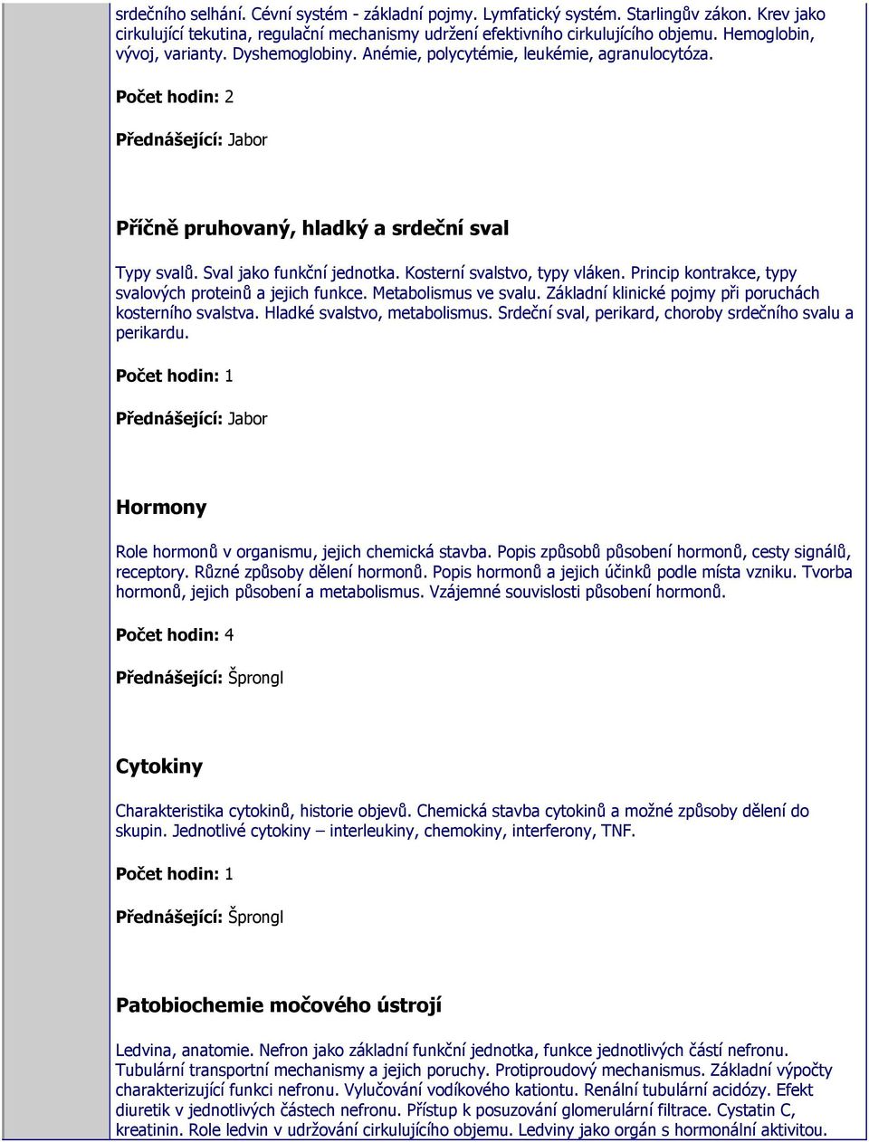 Kosterní svalstvo, typy vláken. Princip kontrakce, typy svalových proteinů a jejich funkce. Metabolismus ve svalu. Základní klinické pojmy při poruchách kosterního svalstva.