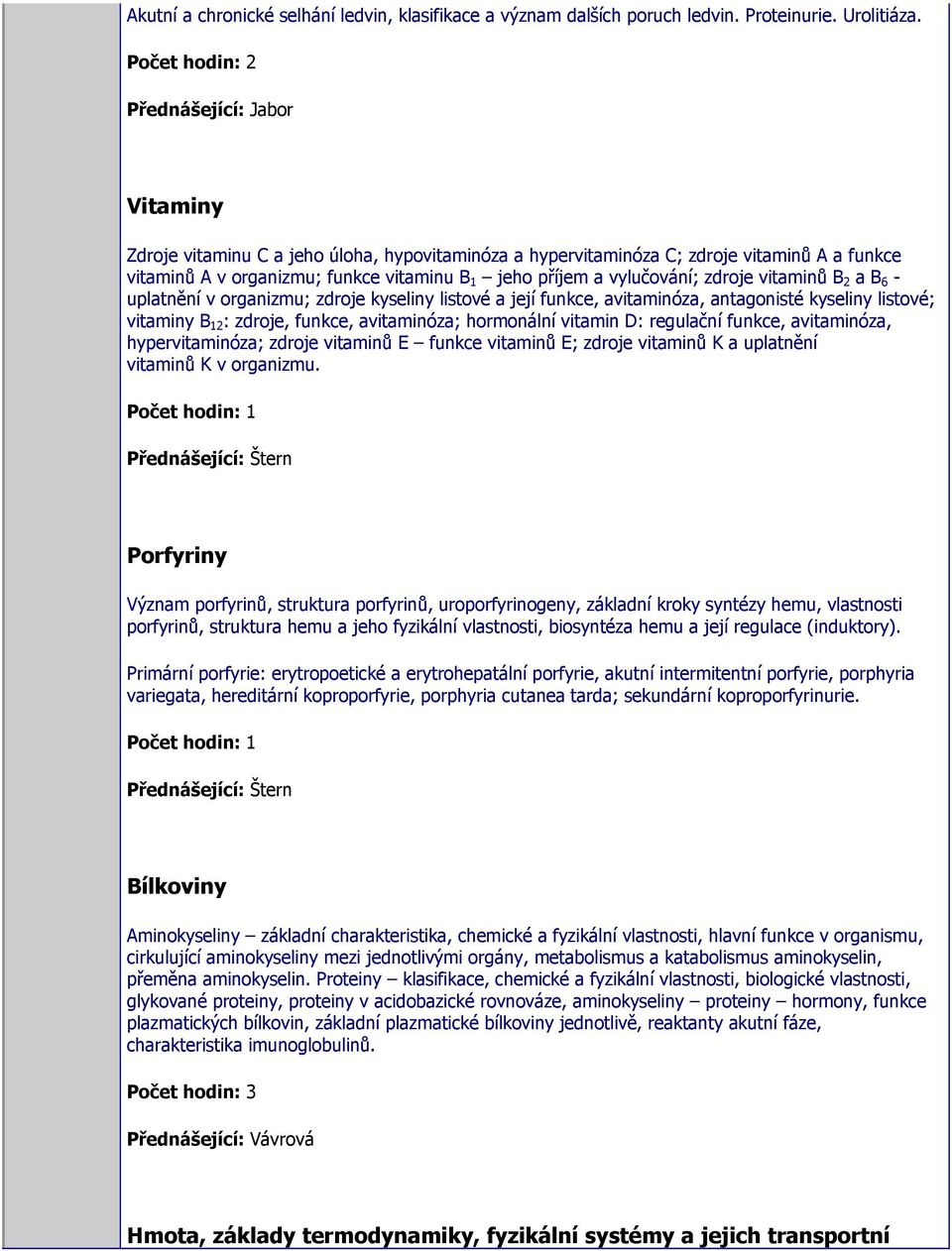 - uplatnění v organizmu; zdroje kyseliny listové a její funkce, avitaminóza, antagonisté kyseliny listové; vitaminy B 12 : zdroje, funkce, avitaminóza; hormonální vitamin D: regulační funkce,