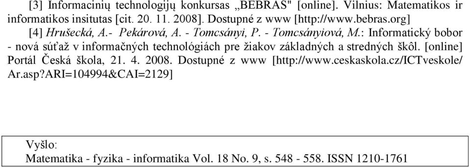 : Informatický bobor - nová súťaž v informačných technológiách pre žiakov základných a stredných škôl. [online] Portál Česká škola, 21.